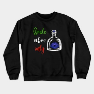 Orale Vibes Tequila & Blue Agave Cinco De Mayo Crewneck Sweatshirt